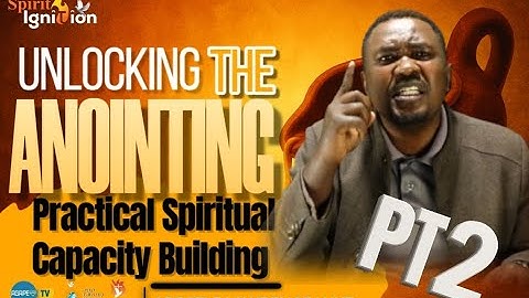 UNLOCKING THE ANOINTING: Practical Spiritual Capacity Building PART 2