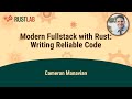 Modern fullstack with rust writing reliable code  cameron manavian
