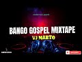 Bango Gospel Mixtape By VJ NARTO (2023) #hamsmunga #kakabrayo #christophermumba #manubayaz #ricky