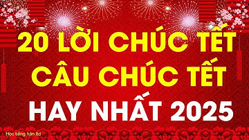 20 Lời Chúc Tết Hay Nhất Và Ý Nghĩa Nhất 2024 |Câu Chúc Tết Hay Nhất  năm 2025 | Happy New Year 2025