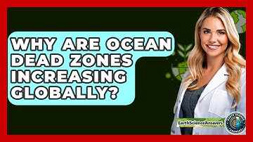 Why Are Ocean Dead Zones Increasing Globally? - Earth Science Answers