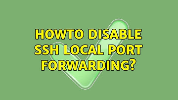 Howto disable SSH local port forwarding? (5 Solutions!!)