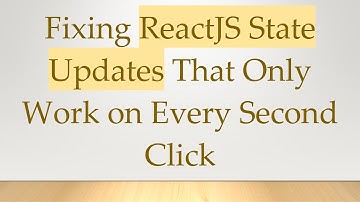 Fixing ReactJS State Updates That Only Work on Every Second Click