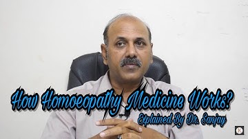 How Homoeopathic Medicine Works Explained By Dr.Sanjay