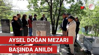 Aysel Doğan mezarı başında anıldı