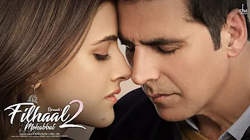 Filhaal 2 Mohabbat Full Song - Akshay Kumar , Nupur Sanon | Kya Tum Humse Ab Bhi Mohhabat Karte Ho