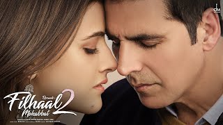 Filhaal 2 Mohabbat Full Song - Akshay Kumar , Nupur Sanon | Kya Tum Humse Ab Bhi Mohhabat Karte Ho