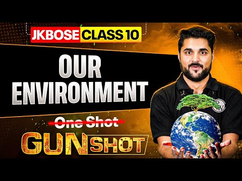 JKBOSE Class 10th Biology | Our Environment | ONE-SHOT | GUN-SHOT Series | JKBOSE Wallah