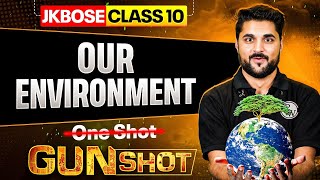 JKBOSE Class 10th Biology | Our Environment | ONE-SHOT | GUN-SHOT Series | JKBOSE Wallah