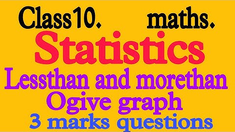 Lessthan and morethan ogive graph/statistics/ 3 marks most importent questions.