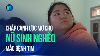 Trao cơ hội – Nối ước mơ: Chắp cánh ước mơ cho nữ sinh nghèo mắc bệnh tim  | VTC1