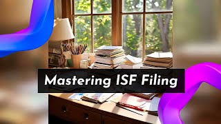 Navigating Importer Security Filing (ISF): Essential Elements for Importers