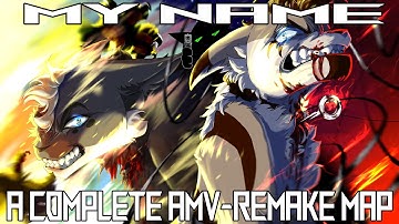 MY NAME - COMPLETE AMV Re-Make MAP (April fools version) (CW IN DESC!)