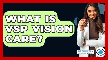 What Is VSP Vision Care? - Optometry Knowledge Base