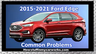 Ford Edge 2nd Gen 2015 to 2021 common problems, issues, defects, recalls and complaints