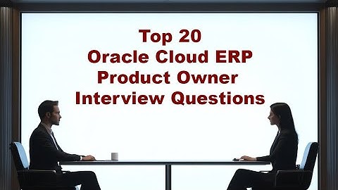 Top 20 Oracle Cloud ERP Product Owner Interview Questions