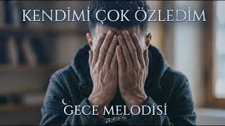 KENDİMİ ÇOK ÖZLEDİM GECE MELODİSİ