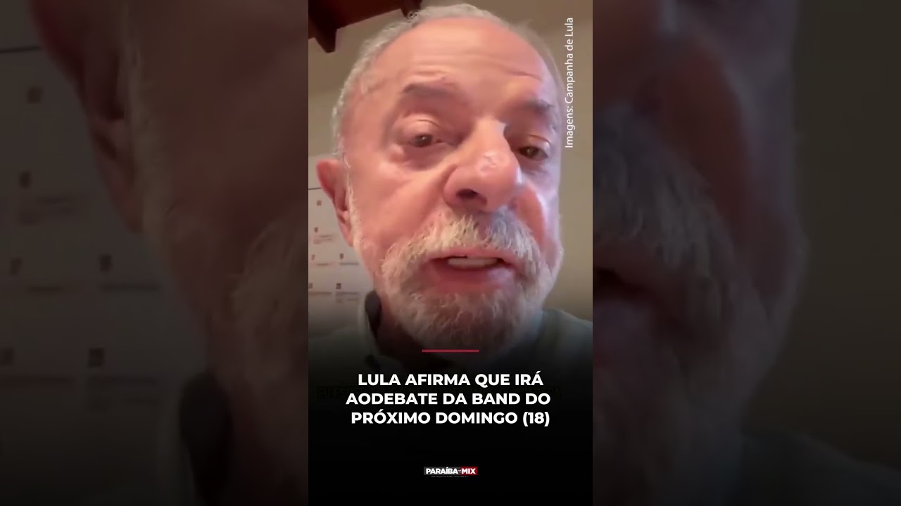 LULA AFIRMA QUE IRÁ AODEBATE DA BAND DO PRÓXIMO DOMINGO (18)