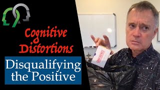 Cognitive Distortions: Disqualifying the Positive
