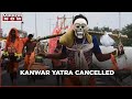 Uttarakhand govt cancels Kanwar yatra amid Covid-19 pandemic