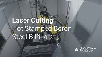 3D Laser Cutter Episode 3: Laser Cutting Hot Stamped Boron Steel B Pillar - Shape Process Automation