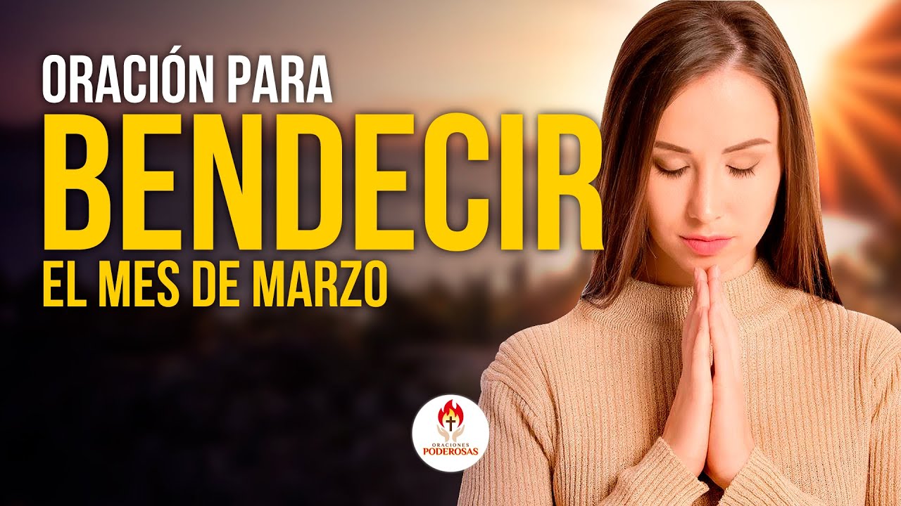 Oraciones Poderosas 🔥 ORACIÓN PARA ENTREGAR ESTE NUEVO MES DE MARZO EN ...