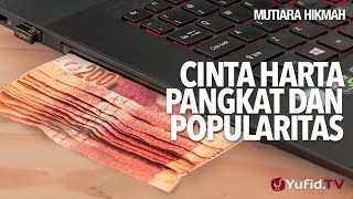 Cinta Harta Pangkat Dan Popularitas - Ustadz Ahmad Zainuddin, Lc.