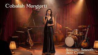 🎶 Cobalah Mengerti – Smooth Jazz Cover dengan Lirik | Versi Lebih Syahdu