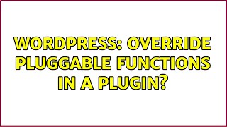 Wordpress: Override pluggable functions in a plugin? (2 Solutions!!) Wealth