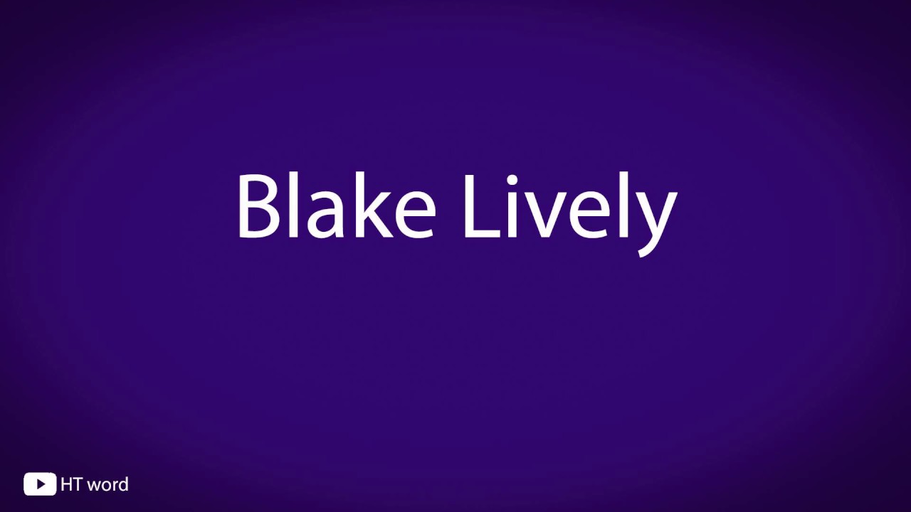 Blake Lively ( pronunciation)