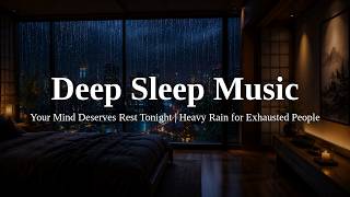 Your Mind Deserves Rest Tonight 🌧️ Deep Sleep & Stress Relief | Heavy Rain for Exhausted People
