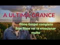 A ULTIMA CHANCE - Filme gospel completo, esse é o filme mais emocionante de 2023