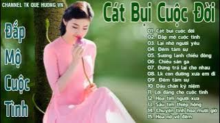 Cát Bụi Cuộc Đời - Đắp Mộ Cuộc Tình - Tuyệt Phẩm Bolero | LK Nhạc vàng trữ tình chọn lọc hay nhất