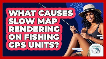 What Causes Slow Map Rendering On Fishing GPS Units? - Chasing Big Fish