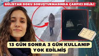 Gülistan Doku Soruşturmasında Çarpıcı Delil 13 Gün Sonra 3 Saat Kullanılıp Yok Edilmiş
