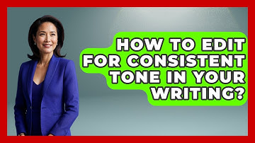 How To Edit For Consistent Tone In Your Writing? - The Storytellers Room