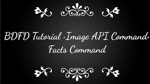 BDFD Tutorials, Fact Command •Image API Command•