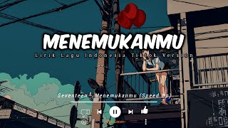 Seventeen - Menemukanmu (lirik lagu) Speed Up (Tiktok Version)