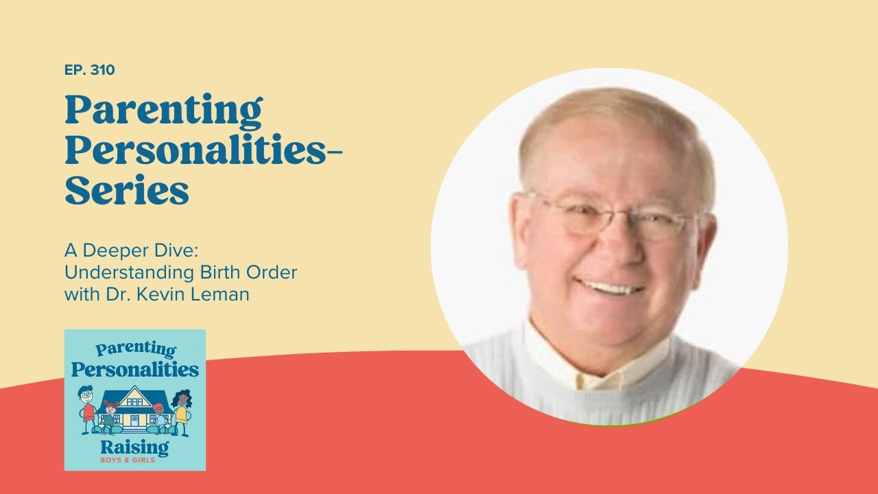 A Deeper Dive Understanding Birth Order with Dr. Kevin Leman