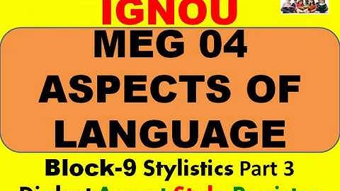 MEG 04 Aspects of Language IGNOU Block-9 Stylistics Dialect Accent Style Register PART 3