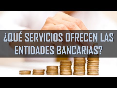 ¿Qué servicios ofrecen las ENTIDADES BANCARIAS (bancos)? ¿Qué hacen con el dinero de los clientes?