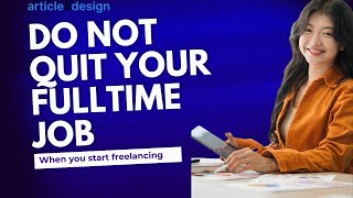 Do not quit your fulltime job when starting your freelance career