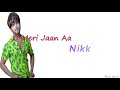 O Meri Jaan Aa 🎵  (Lyrics) || Nikk Mp3 Song