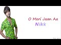 O Meri Jaan Aa 🎵  (Lyrics) || Nikk