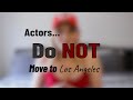 Actors: Do NOT Move to Los Angeles