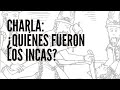 Charla: ¿Quiénes fueron los Incas?