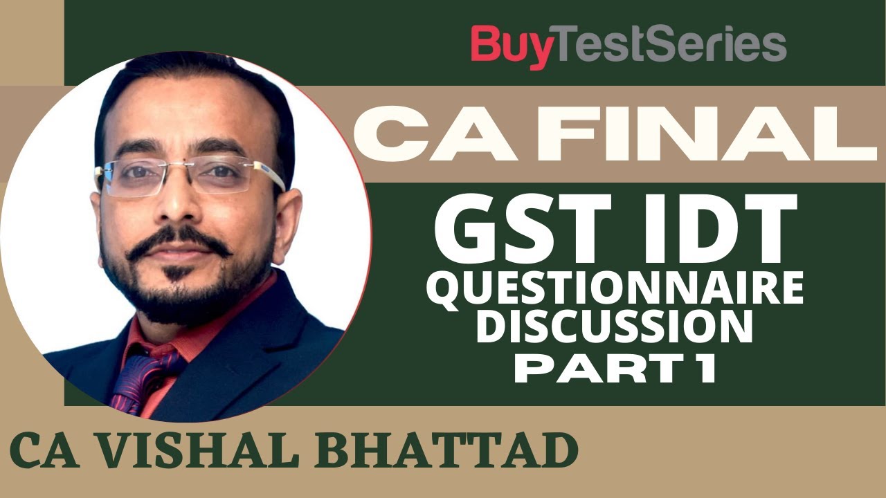 Ca Final Idt Vishal Bhattad CA Final GST IDT Questionnaire Discussion Part-1 Video Lecture by CA