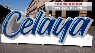 Top 10 Things to do in Celaya, Guanajuato, Mexico - There's No Tourists Here!