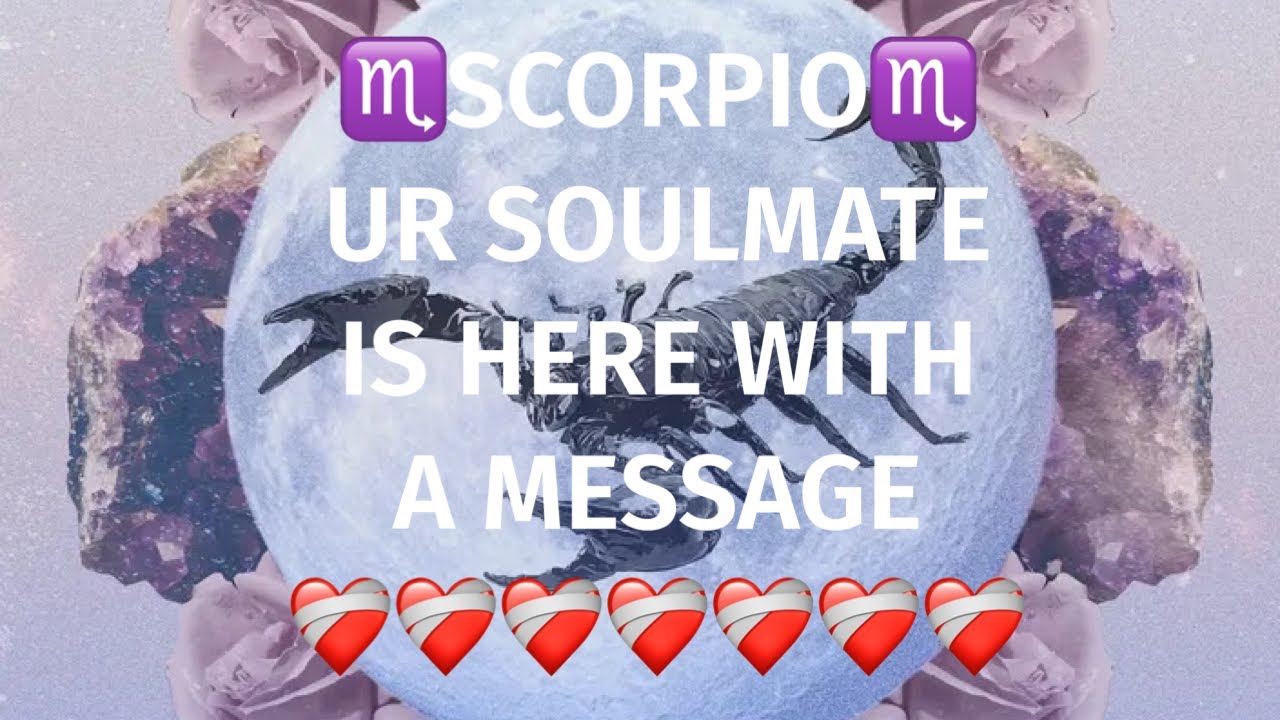 ♏️ Scorpio ♏️ Ur Soulmate Is On Their Way With A Message 💖💖 Love 
