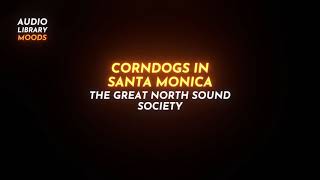 😃 Corndogs In Santa Monica - The Great North Sound Society (R&B & Soul Happy)